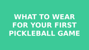 Read more about the article What to Wear for Your First Pickleball Game: The Complete Beginner’s Guide