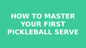 Read more about the article Serving Basics: How to Master Your First Pickleball Serve